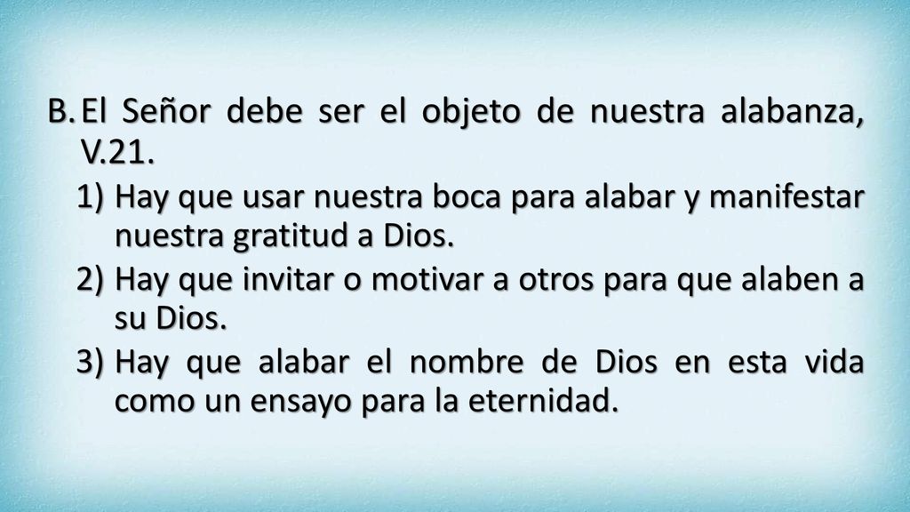 El Señor debe ser el objeto de nuestra alabanza, V.21.