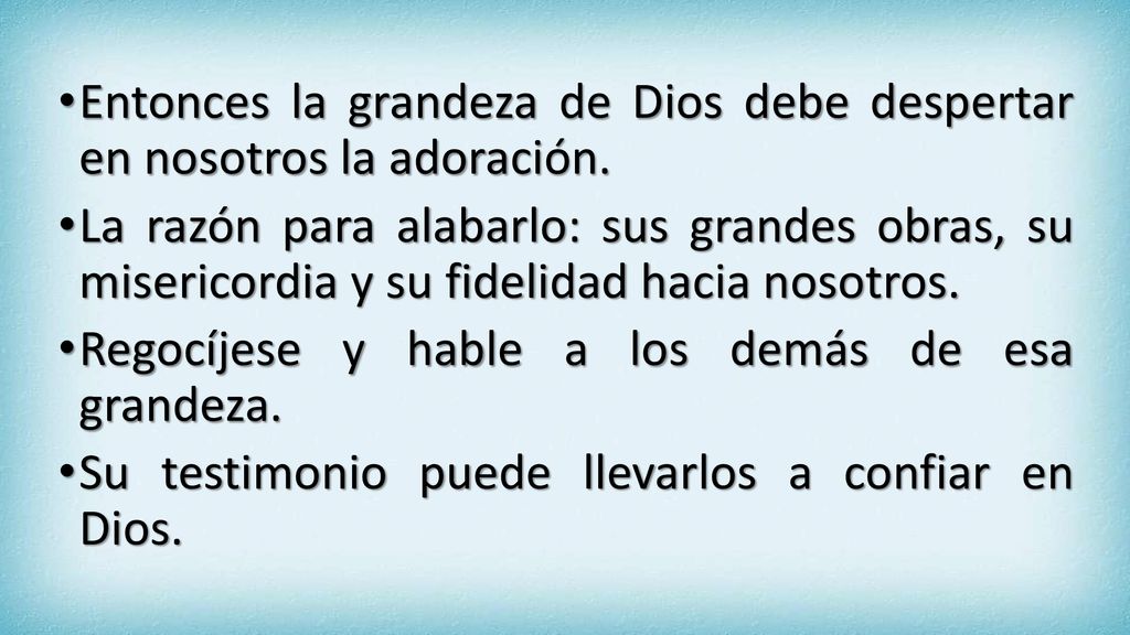 Entonces la grandeza de Dios debe despertar en nosotros la adoración.