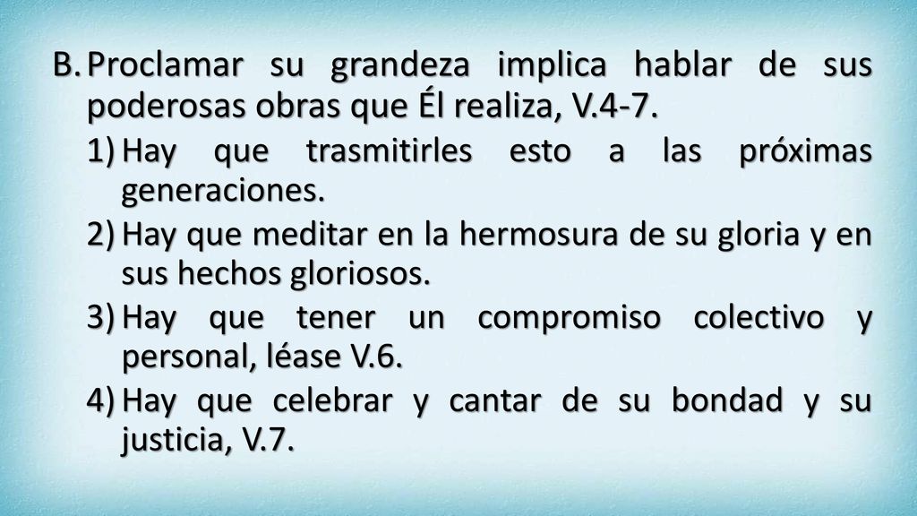 Proclamar su grandeza implica hablar de sus poderosas obras que Él realiza, V.4-7.