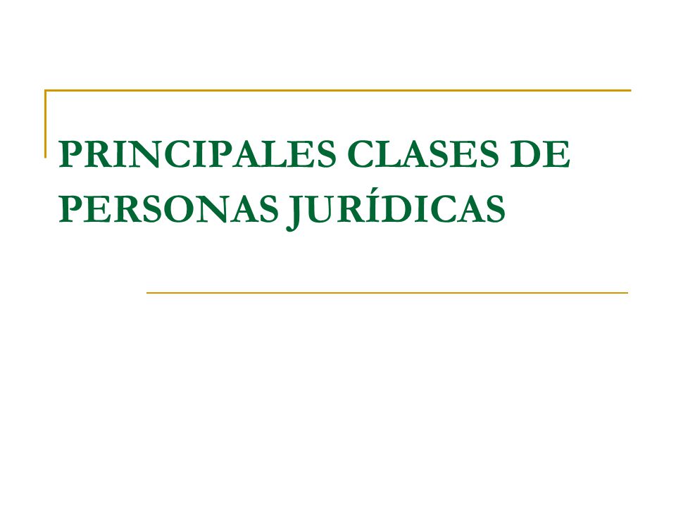 PRINCIPALES CLASES DE PERSONAS JURÍDICAS
