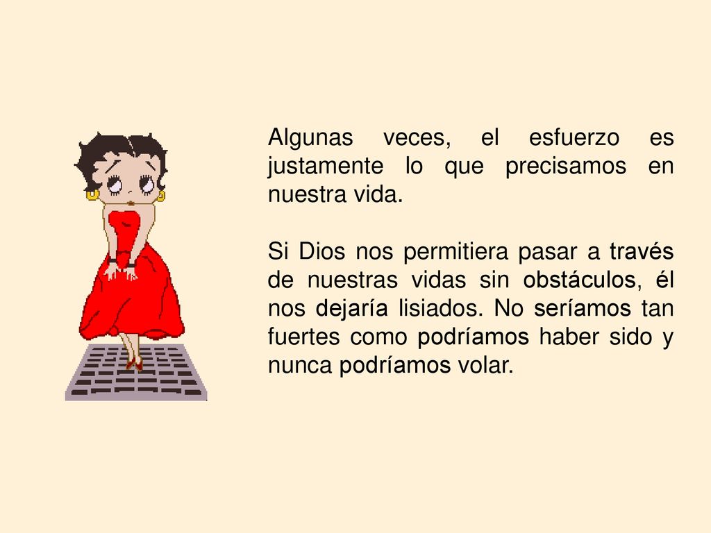 Algunas veces, el esfuerzo es justamente lo que precisamos en nuestra vida.