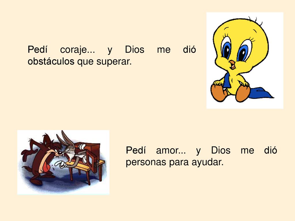 Pedí coraje... y Dios me dió obstáculos que superar.
