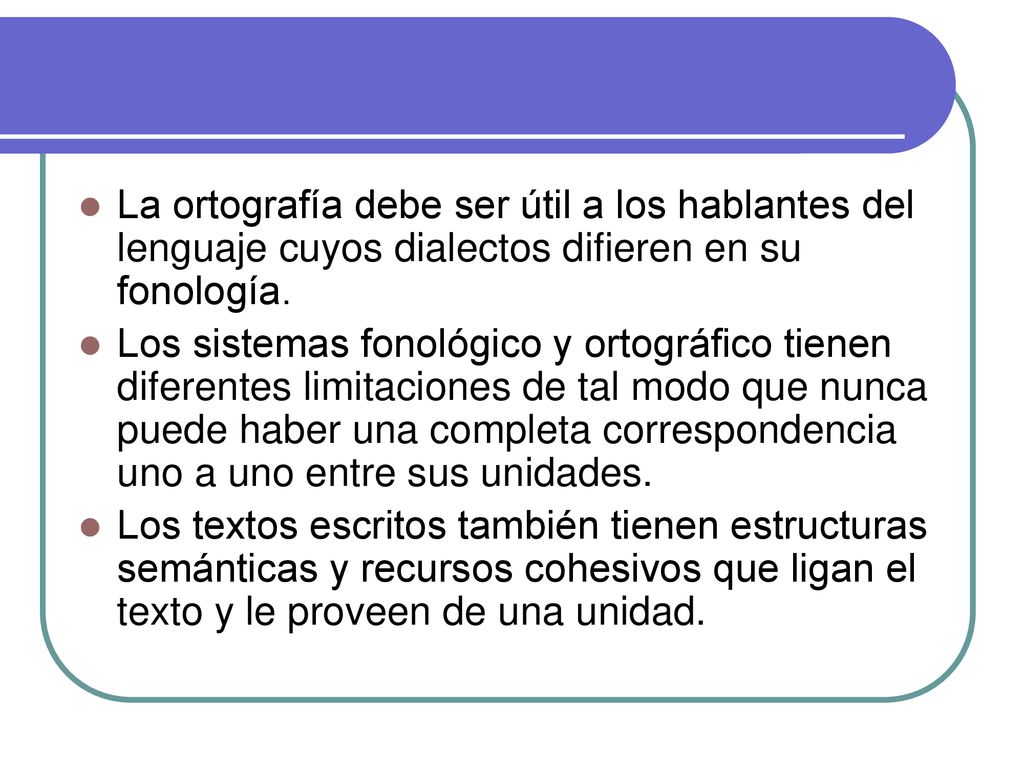La ortografía debe ser útil a los hablantes del lenguaje cuyos dialectos difieren en su fonología.