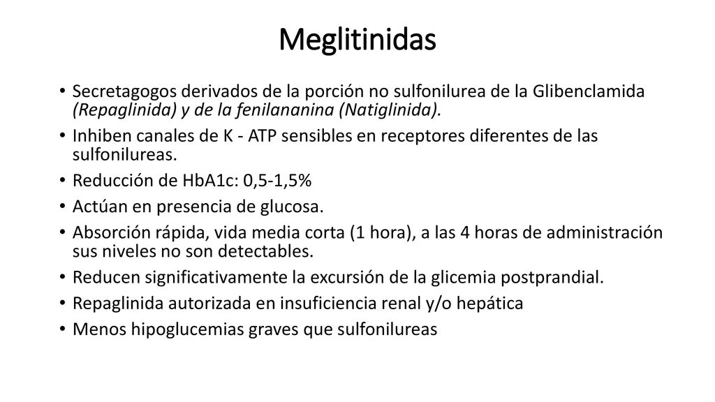 Meglitinidas Secretagogos derivados de la porción no sulfonilurea de la Glibenclamida (Repaglinida) y de la fenilananina (Natiglinida).