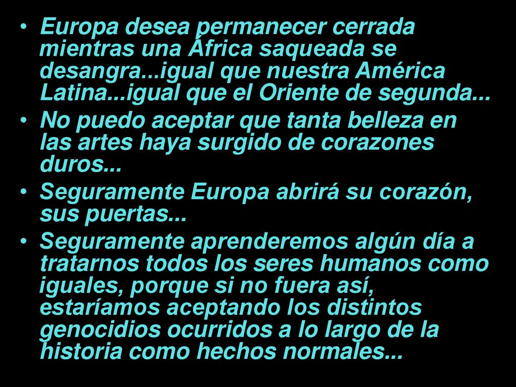 Europa desea permanecer cerrada mientras una África saqueada se desangra...igual que nuestra América Latina...igual que el Oriente de segunda...