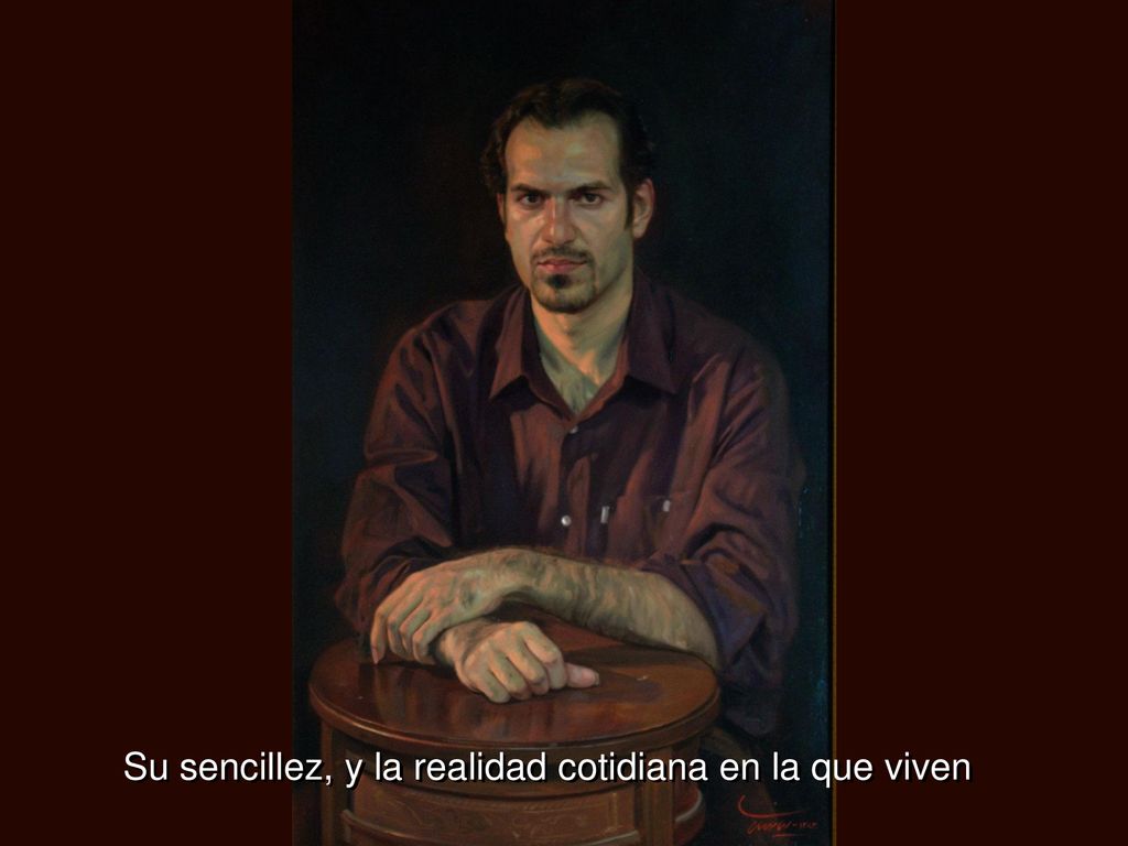 Su sencillez, y la realidad cotidiana en la que viven