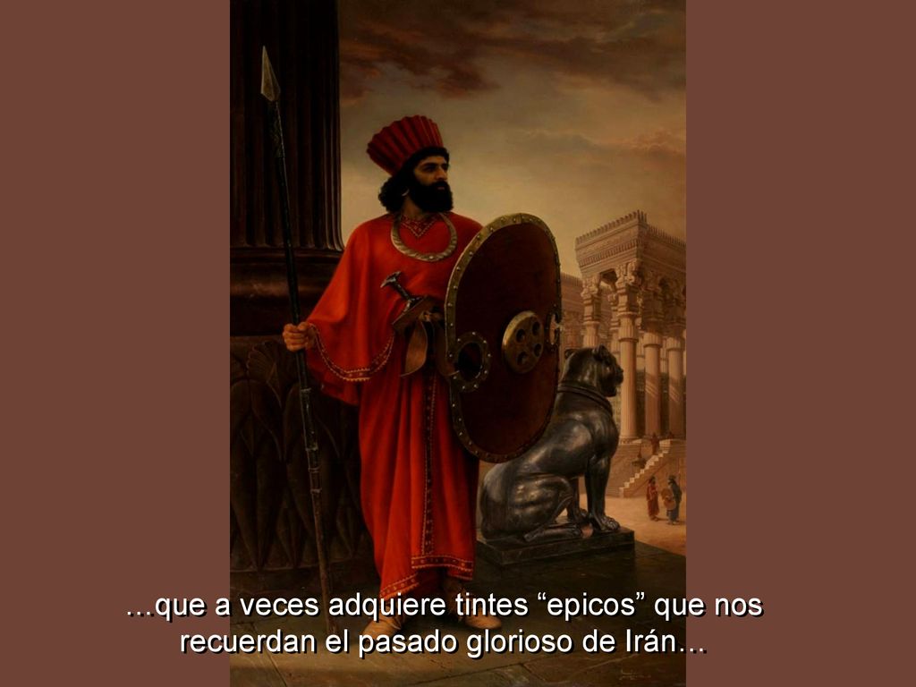 …que a veces adquiere tintes epicos que nos recuerdan el pasado glorioso de Irán…