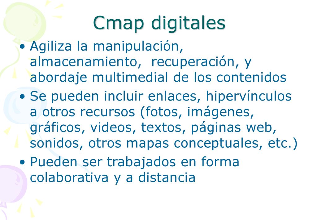 Cmap digitales Agiliza la manipulación, almacenamiento, recuperación, y abordaje multimedial de los contenidos.