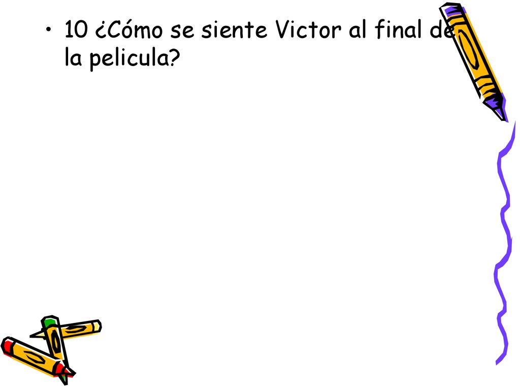 10 ¿Cómo se siente Victor al final de la pelicula