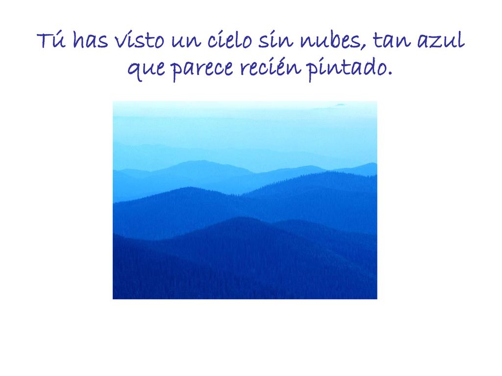 Tú has visto un cielo sin nubes, tan azul que parece recién pintado.