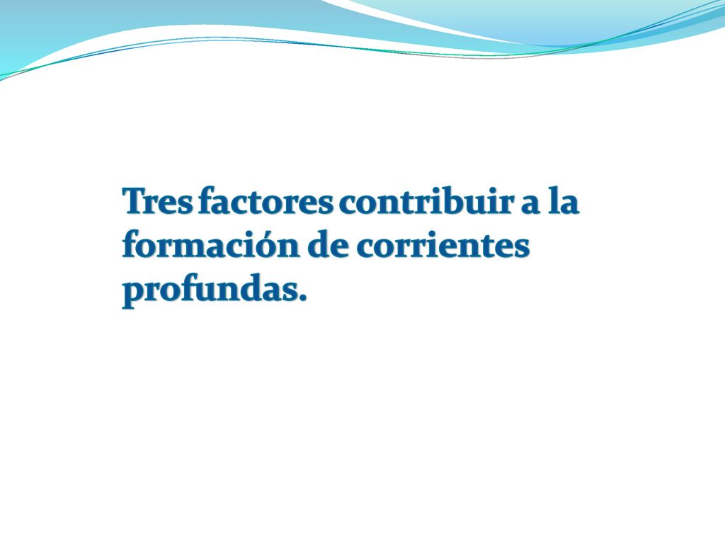 Tres factores contribuir a la formación de corrientes profundas.