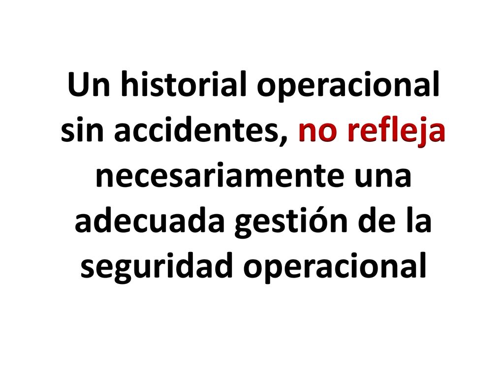 Un historial operacional sin accidentes, no refleja necesariamente una adecuada gestión de la seguridad operacional