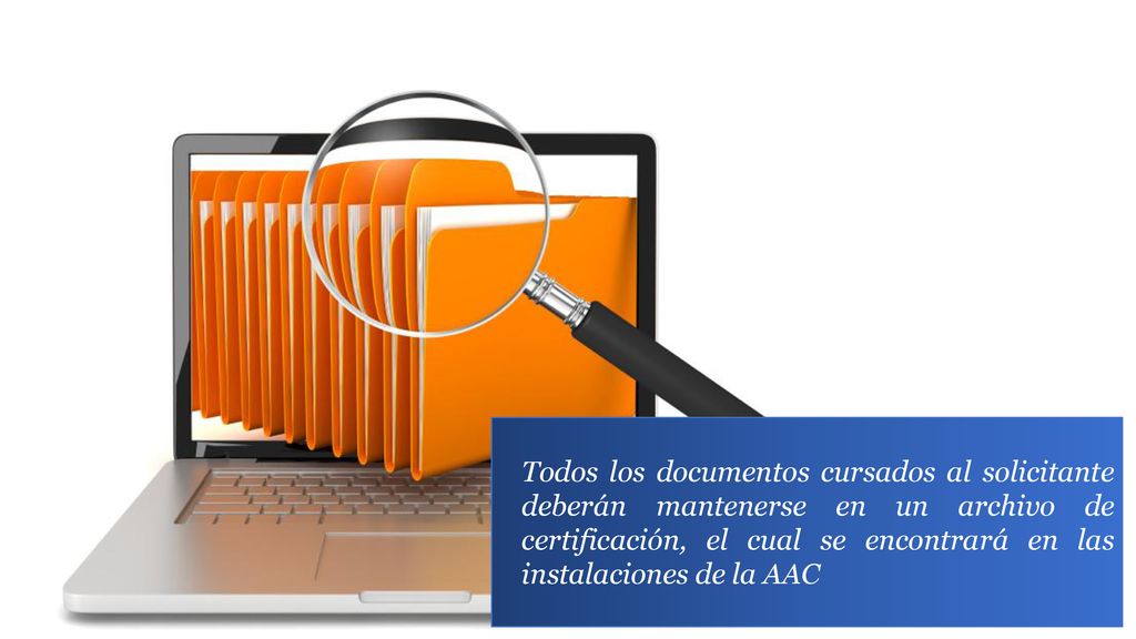 Todos los documentos cursados al solicitante deberán mantenerse en un archivo de certificación, el cual se encontrará en las instalaciones de la AAC.