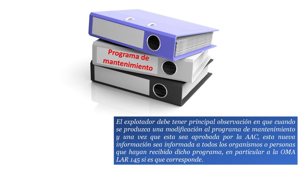 El explotador debe tener principal observación en que cuando se produzca una modificación al programa de mantenimiento y una vez que esta sea aprobada por la AAC, esta nueva información sea informada a todos los organismos o personas que hayan recibido dicho programa, en particular a la OMA LAR 145 si es que corresponde.