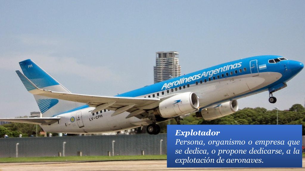 Anexo 6 Parte II Explotador. La persona, organismo o empresa que se dedica, o propone dedicarse, a la explotación de aeronaves.
