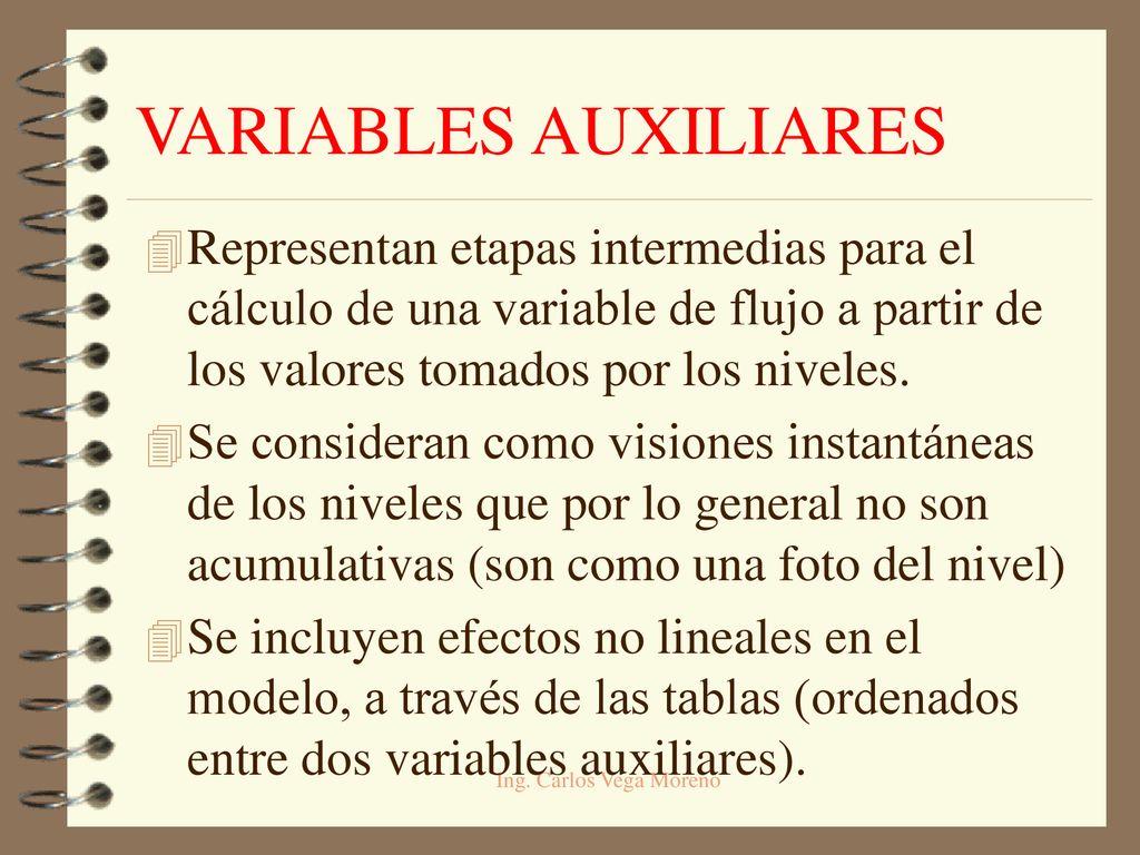 VARIABLES AUXILIARES Representan etapas intermedias para el cálculo de una variable de flujo a partir de los valores tomados por los niveles.