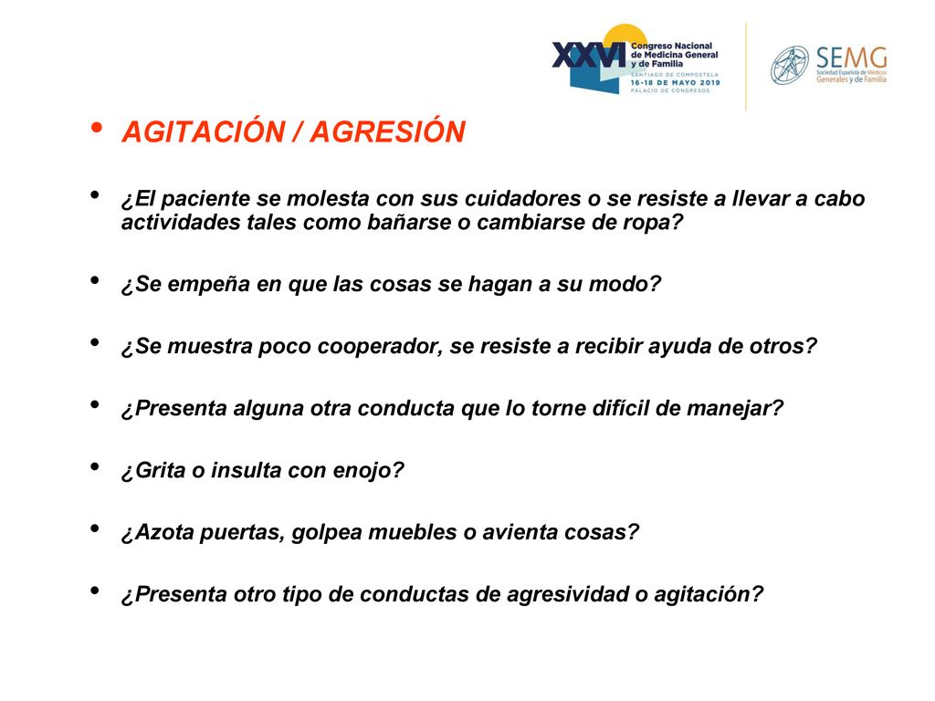 AGITACIÓN / AGRESIÓN ¿El paciente se molesta con sus cuidadores o se resiste a llevar a cabo actividades tales como bañarse o cambiarse de ropa
