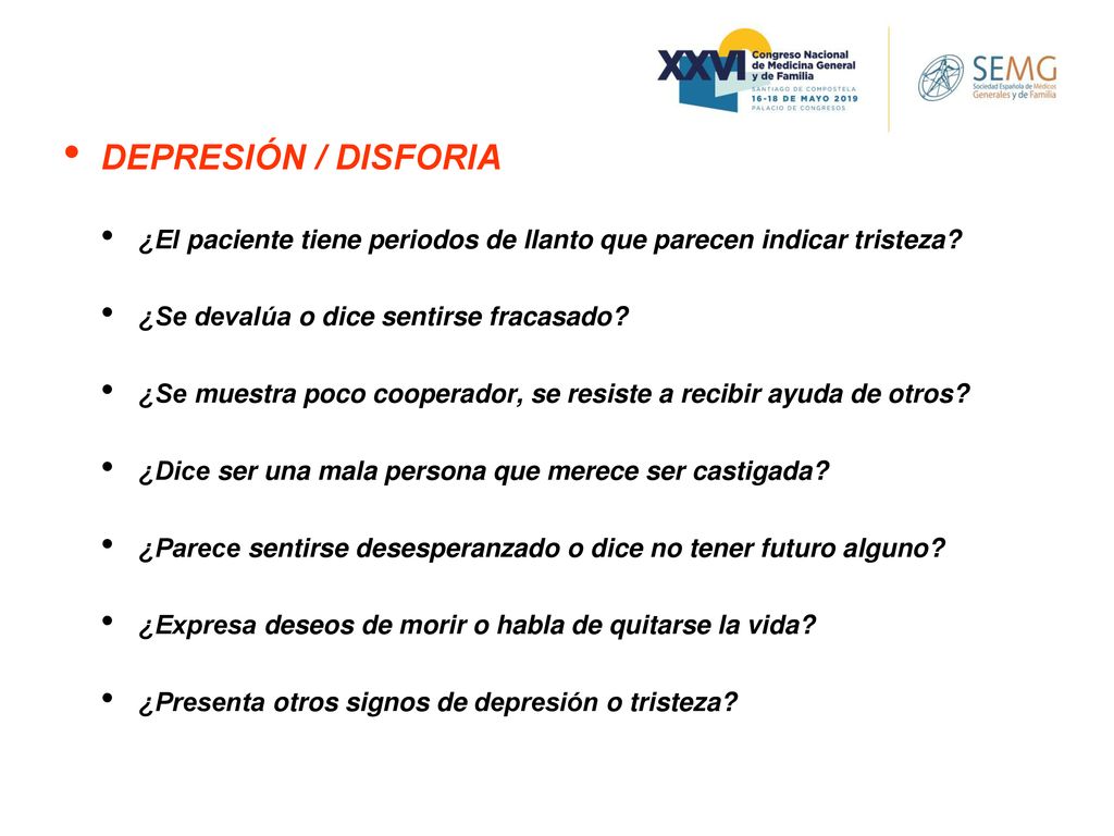 DEPRESIÓN / DISFORIA ¿El paciente tiene periodos de llanto que parecen indicar tristeza ¿Se devalúa o dice sentirse fracasado