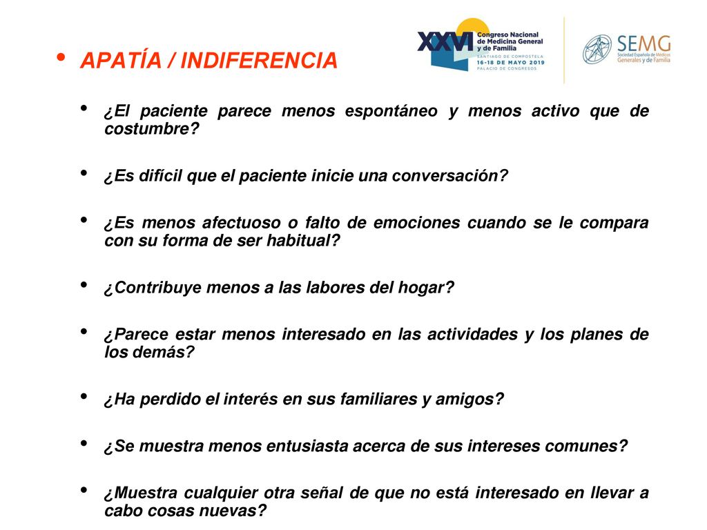APATÍA / INDIFERENCIA ¿El paciente parece menos espontáneo y menos activo que de costumbre ¿Es difícil que el paciente inicie una conversación