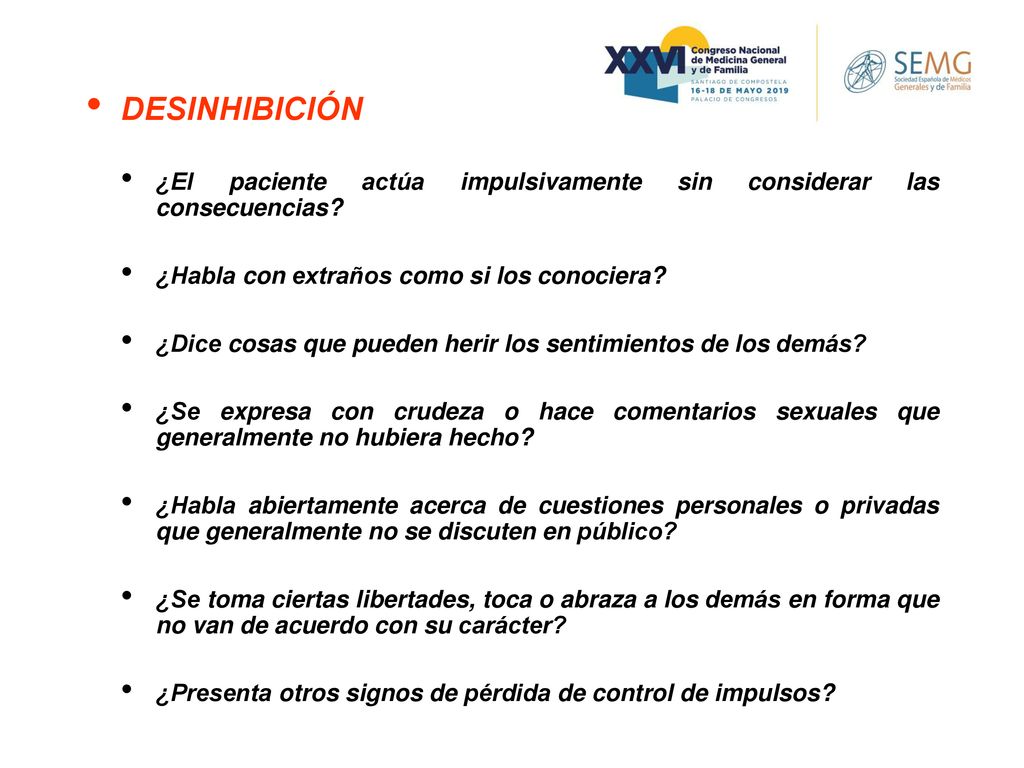 DESINHIBICIÓN ¿El paciente actúa impulsivamente sin considerar las consecuencias ¿Habla con extraños como si los conociera