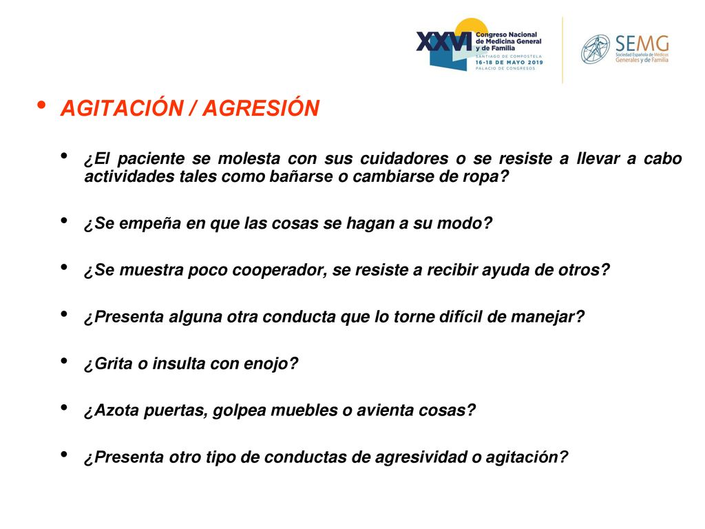 AGITACIÓN / AGRESIÓN ¿El paciente se molesta con sus cuidadores o se resiste a llevar a cabo actividades tales como bañarse o cambiarse de ropa