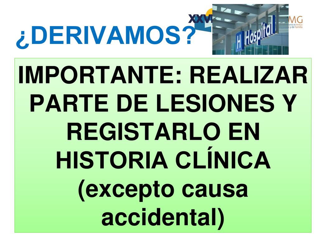 ¿DERIVAMOS IMPORTANTE: REALIZAR PARTE DE LESIONES Y REGISTARLO EN HISTORIA CLÍNICA (excepto causa accidental)