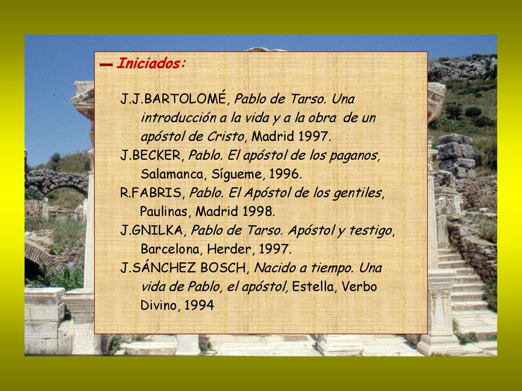 ▬ Iniciados: J.J.BARTOLOMÉ, Pablo de Tarso. Una introducción a la vida y a la obra de un apóstol de Cristo, Madrid