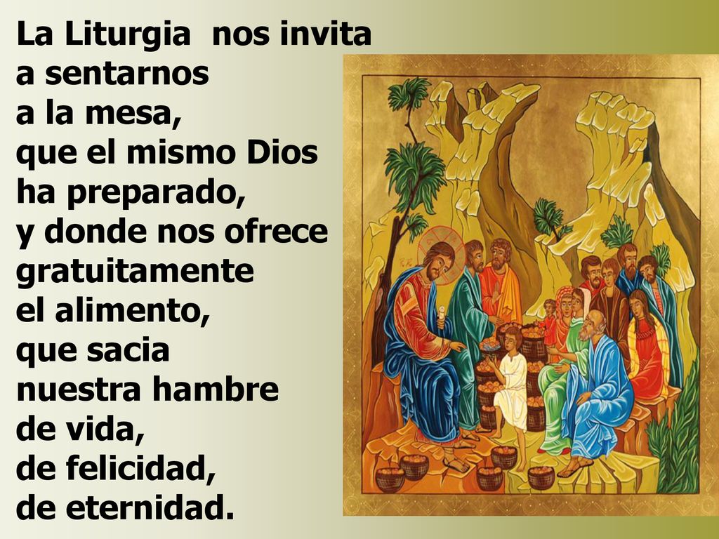 La Liturgia nos invita a sentarnos a la mesa, que el mismo Dios ha preparado,