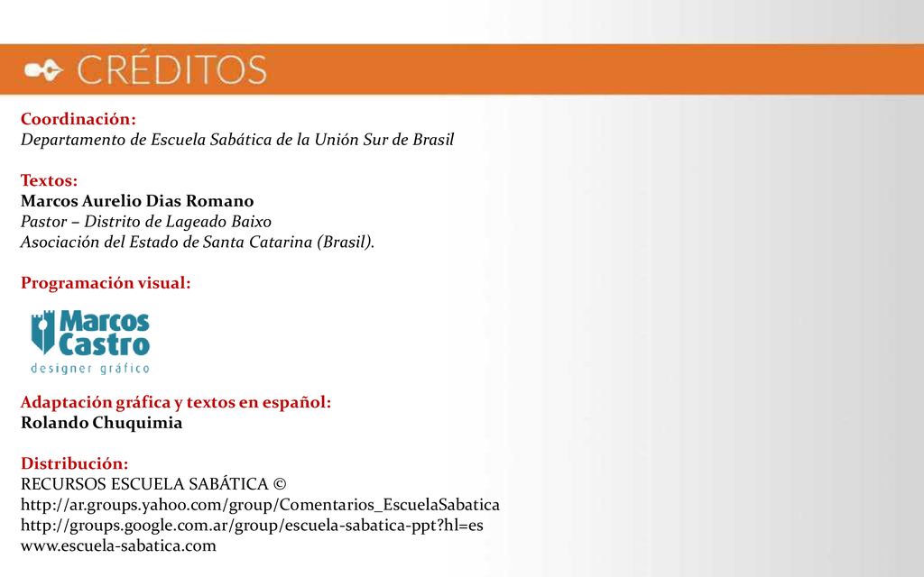 Coordinación: Departamento de Escuela Sabática de la Unión Sur de Brasil. Textos: Marcos Aurelio Dias Romano Pastor – Distrito de Lageado Baixo.
