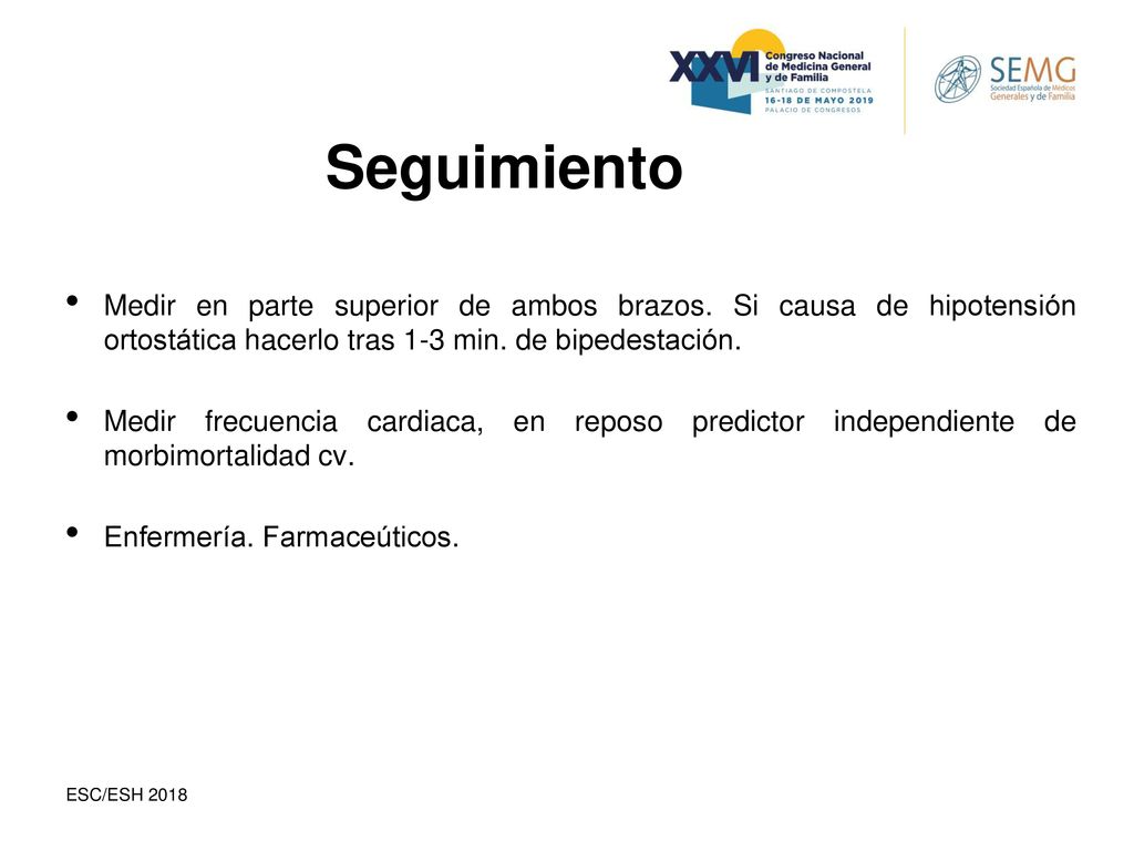 Seguimiento Medir en parte superior de ambos brazos. Si causa de hipotensión ortostática hacerlo tras 1-3 min. de bipedestación.