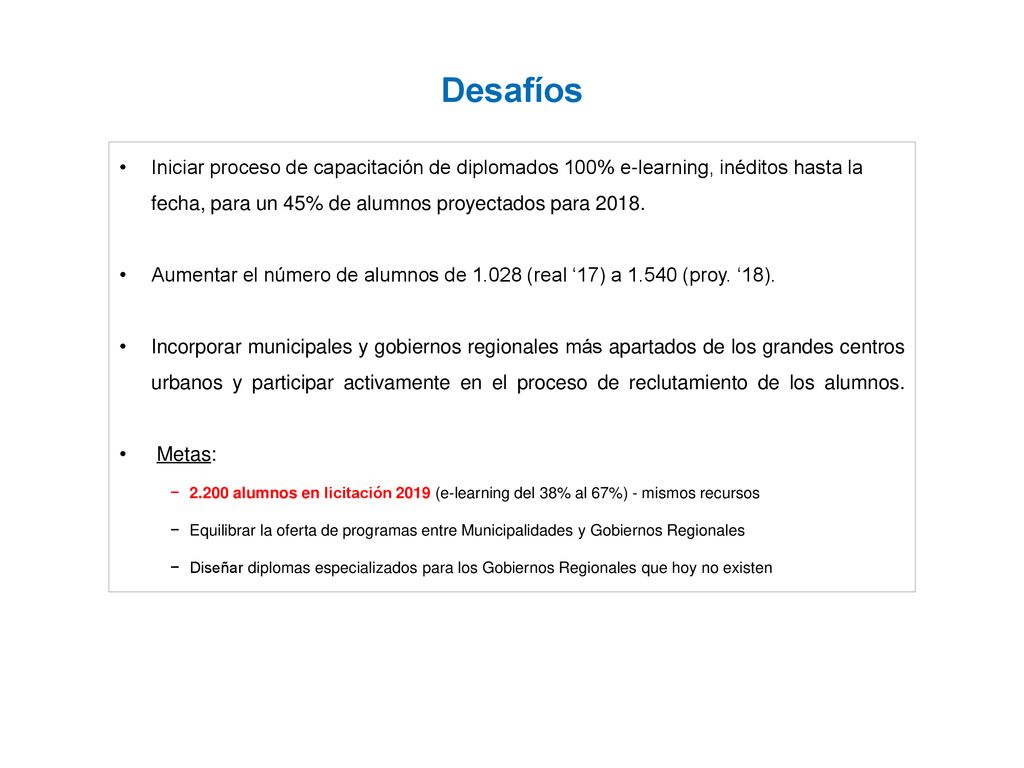 Desafíos Iniciar proceso de capacitación de diplomados 100% e-learning, inéditos hasta la fecha, para un 45% de alumnos proyectados para