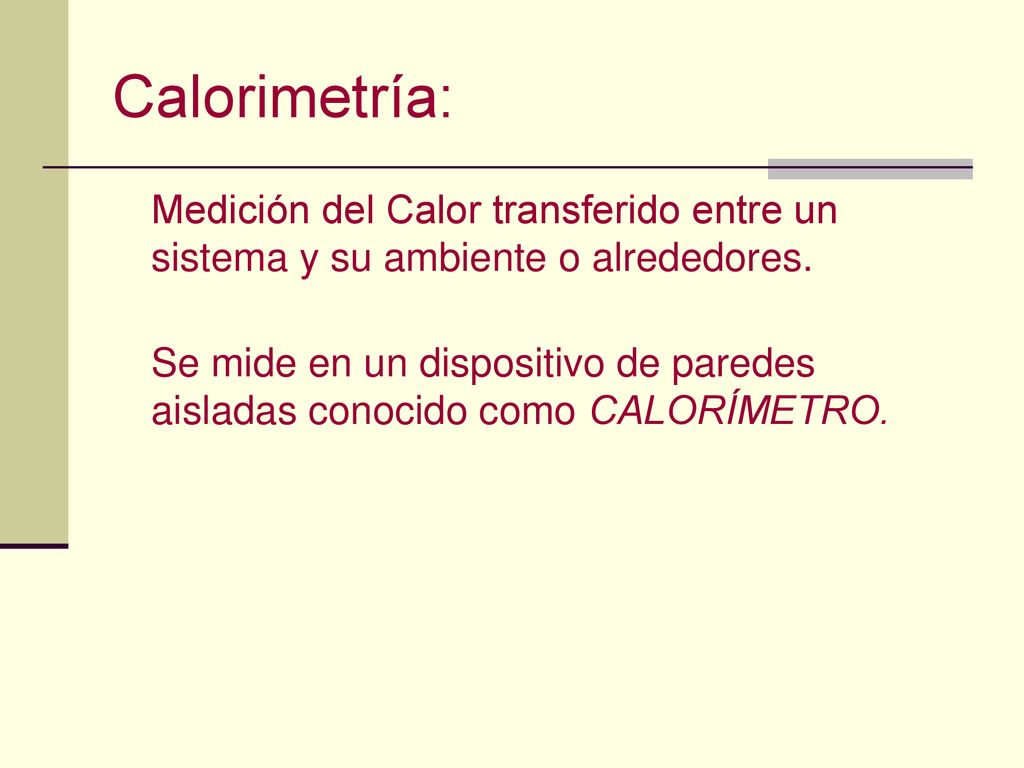Calorimetría: Medición del Calor transferido entre un sistema y su ambiente o alrededores.