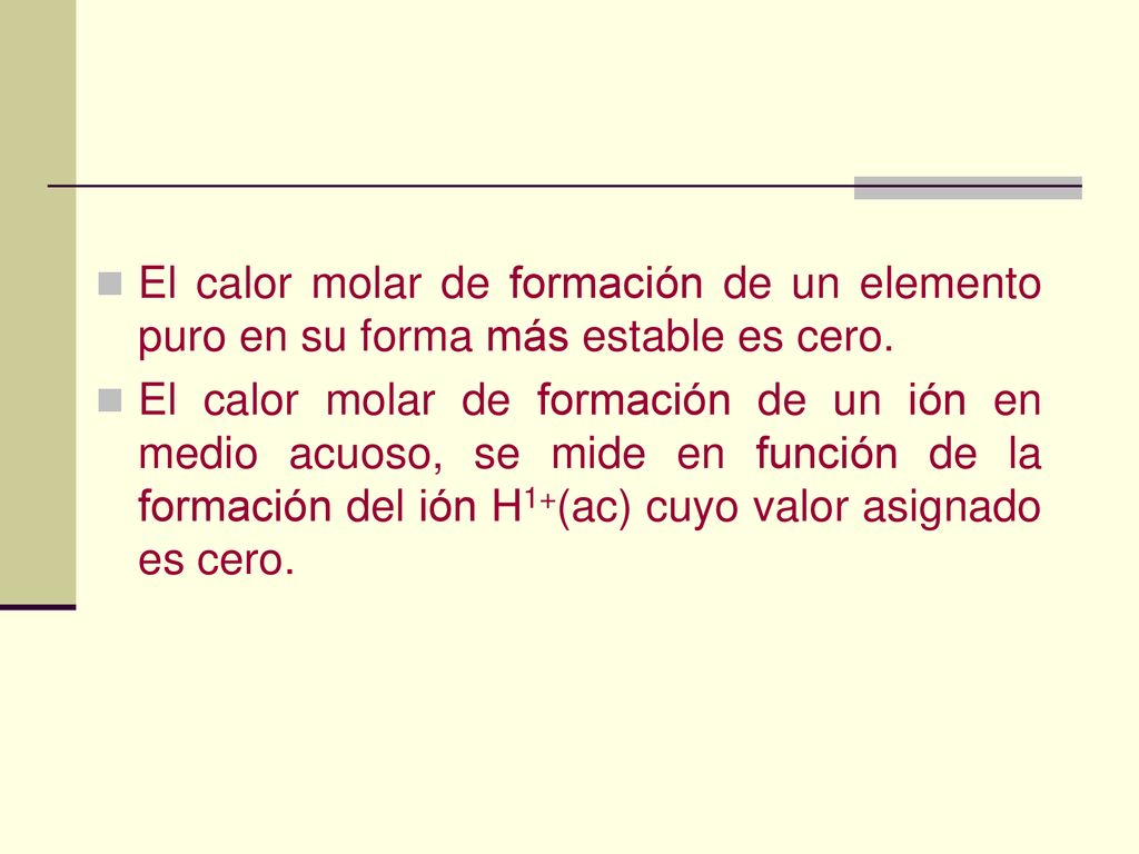 El calor molar de formación de un elemento puro en su forma más estable es cero.