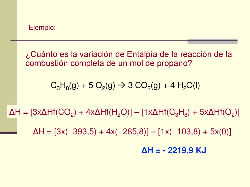 C3H8(g) + 5 O2(g)  3 CO2(g) + 4 H2O(l)