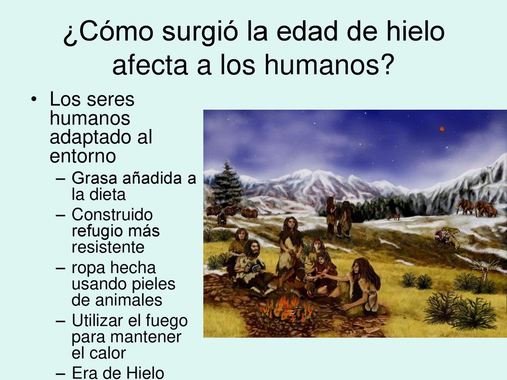 ¿Cómo surgió la edad de hielo afecta a los humanos