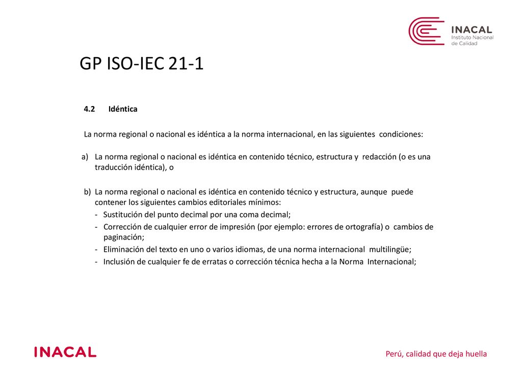GP ISO-IEC Idéntica. La norma regional o nacional es idéntica a la norma internacional, en las siguientes condiciones: