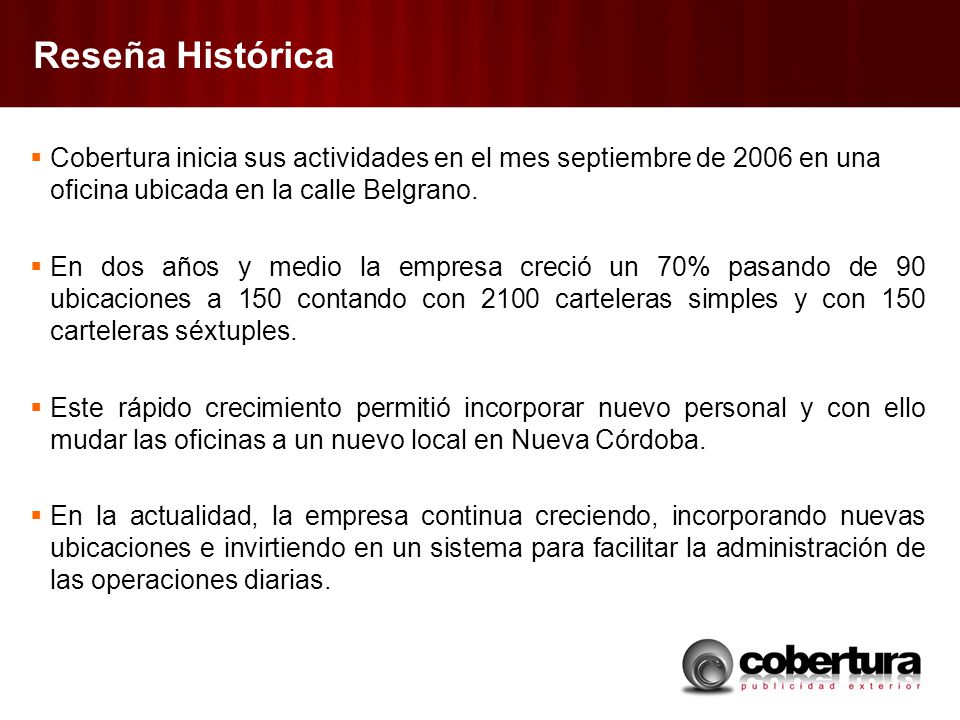 Reseña Histórica Cobertura inicia sus actividades en el mes septiembre de 2006 en una oficina ubicada en la calle Belgrano.