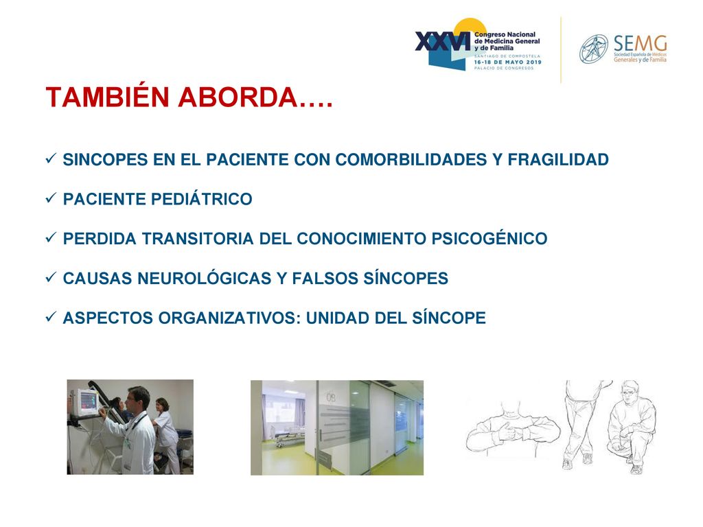 TAMBIÉN ABORDA…. SINCOPES EN EL PACIENTE CON COMORBILIDADES Y FRAGILIDAD. PACIENTE PEDIÁTRICO. PERDIDA TRANSITORIA DEL CONOCIMIENTO PSICOGÉNICO.