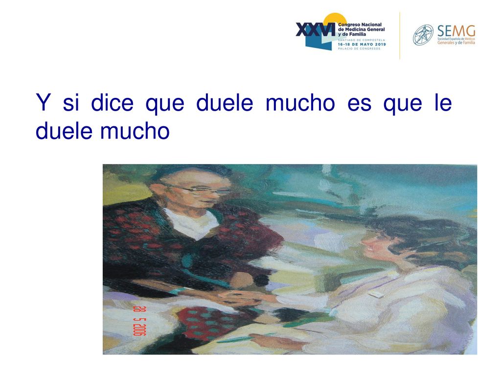 Y si dice que duele mucho es que le duele mucho