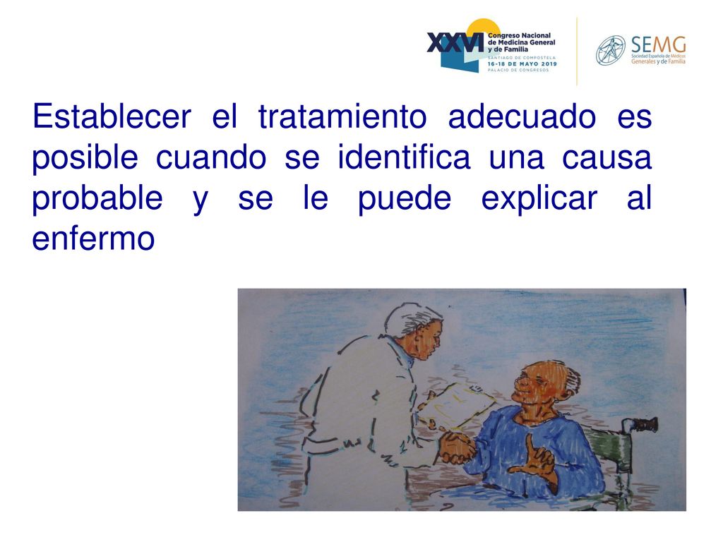 Establecer el tratamiento adecuado es posible cuando se identifica una causa probable y se le puede explicar al enfermo