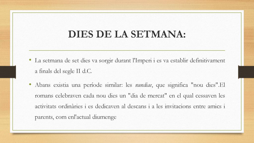 DIES DE LA SETMANA: La setmana de set dies va sorgir durant l Imperi i es va establir definitivament a finals del segle II d.C.