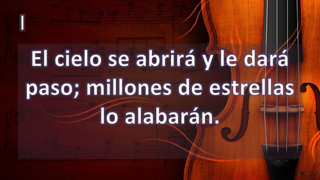 El cielo se abrirá y le dará paso; millones de estrellas lo alabarán.