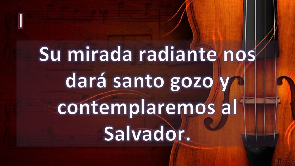 Su mirada radiante nos dará santo gozo y contemplaremos al Salvador.