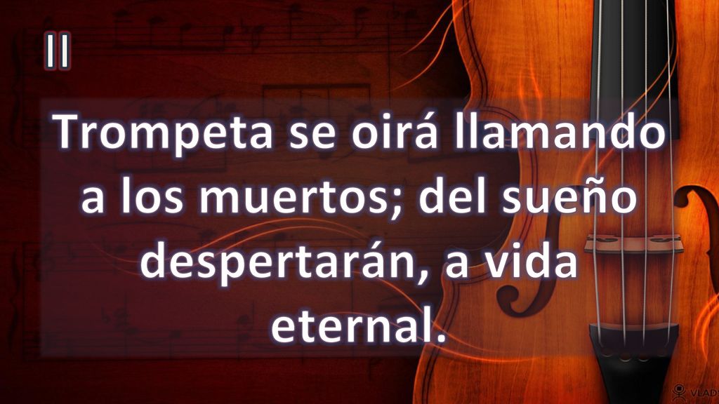 II Trompeta se oirá llamando a los muertos; del sueño despertarán, a vida eternal.