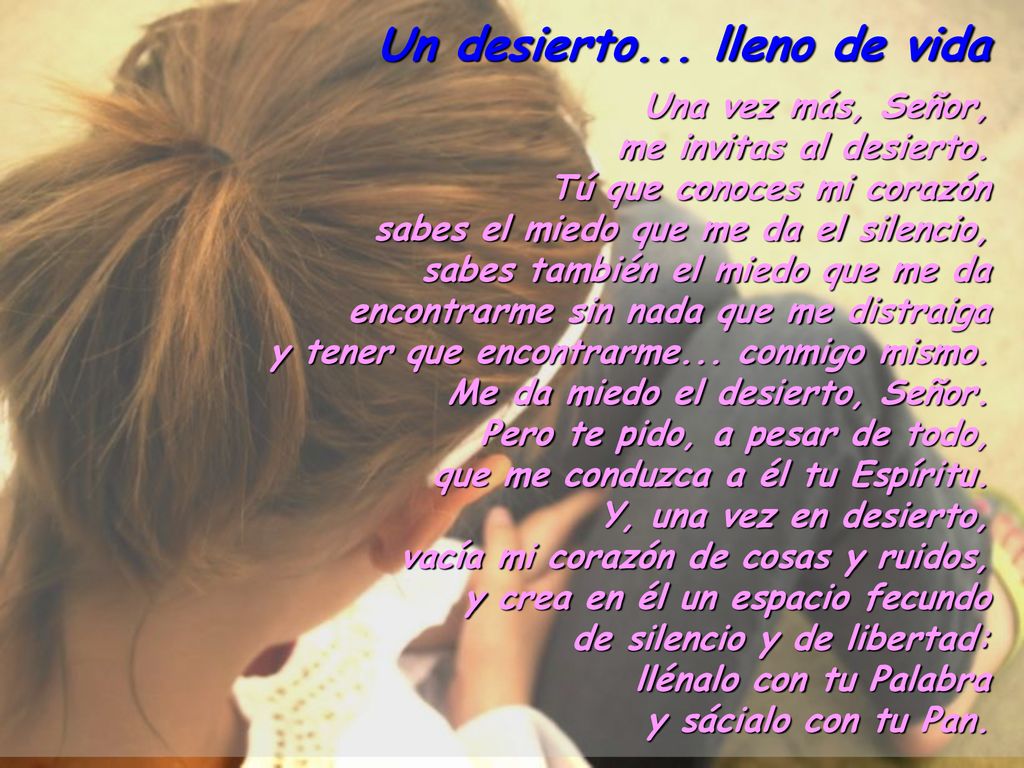 Un desierto. lleno de vida Una vez más, Señor, me invitas al desierto