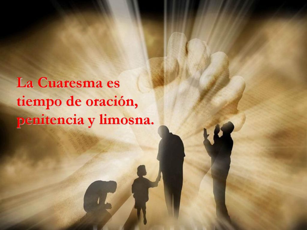 La Cuaresma es tiempo de oración, penitencia y limosna.