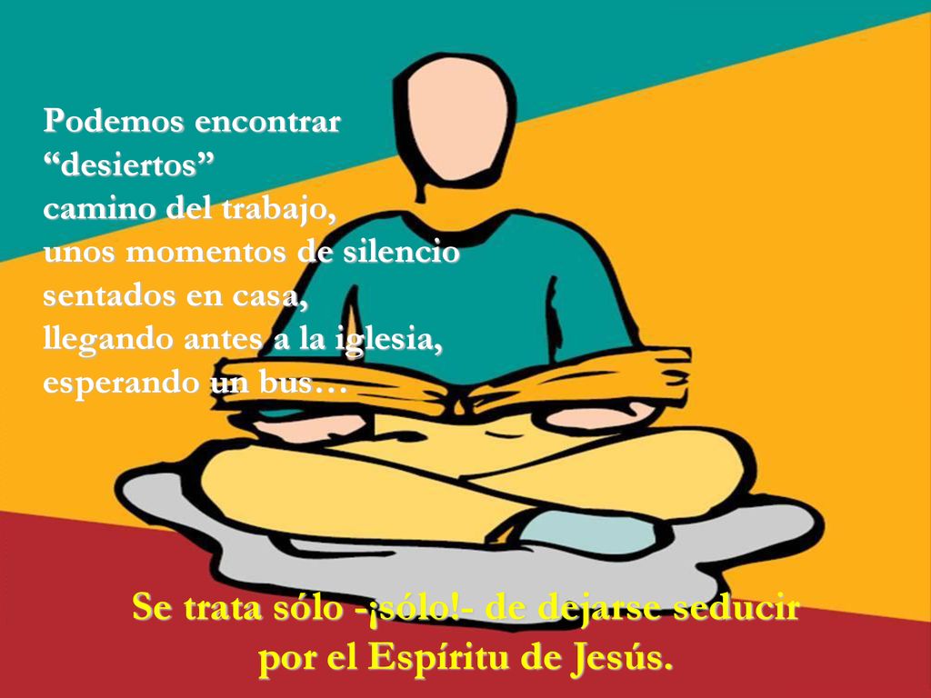 Se trata sólo -¡sólo!- de dejarse seducir por el Espíritu de Jesús.
