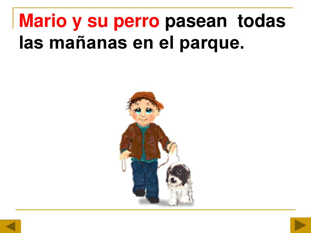 Mario y su perro pasean todas las mañanas en el parque.