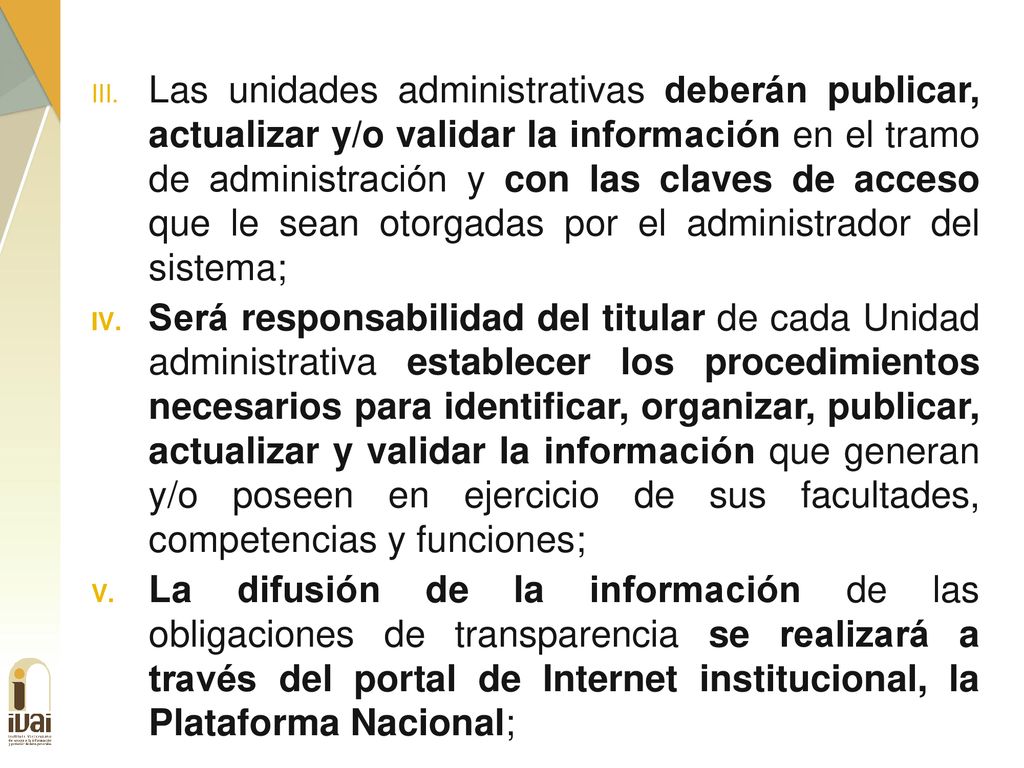 Las unidades administrativas deberán publicar, actualizar y/o validar la información en el tramo de administración y con las claves de acceso que le sean otorgadas por el administrador del sistema;