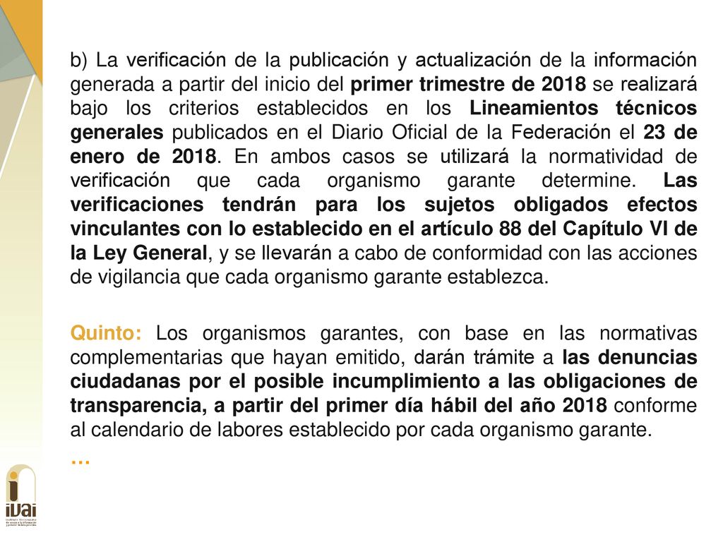 b) La verificación de la publicación y actualización de la información generada a partir del inicio del primer trimestre de 2018 se realizará bajo los criterios establecidos en los Lineamientos técnicos generales publicados en el Diario Oficial de la Federación el 23 de enero de 2018.
